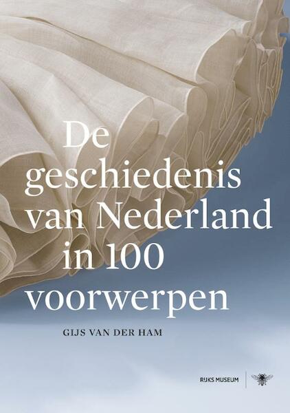 De geschiedenis van Nederland in 100 voorwerpen - Gijs van der Ham (ISBN 9789023478270)