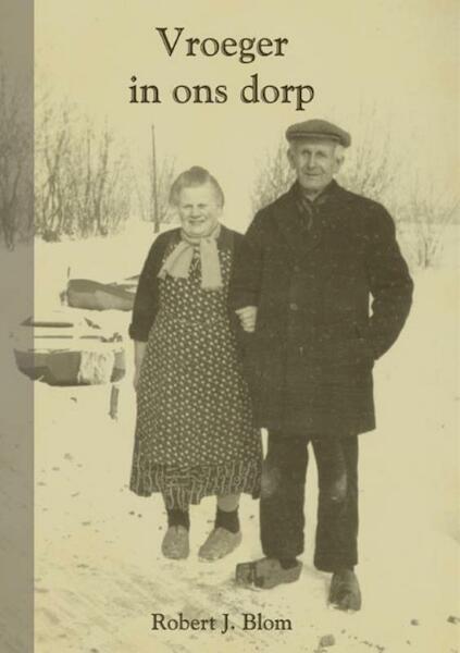 Vroeger in ons dorp - R.J. Blom, Robert J. Blom (ISBN 9789087081003)