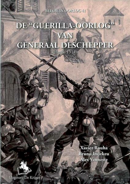 De Guerilla-oorlog van Generaal Deschepper herfst 1914 - X. Rouha (ISBN 9789072547446)