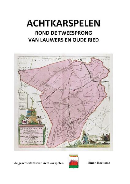 Achtkarspelen rond de tweesprong van Lauwers en Oude Ried - Simon Hoeksma (ISBN 9789089544902)
