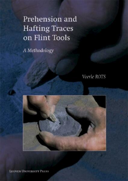 Prehension and Hafting Traces on Flint Tools - Veerle Rots (ISBN 9789058678010)