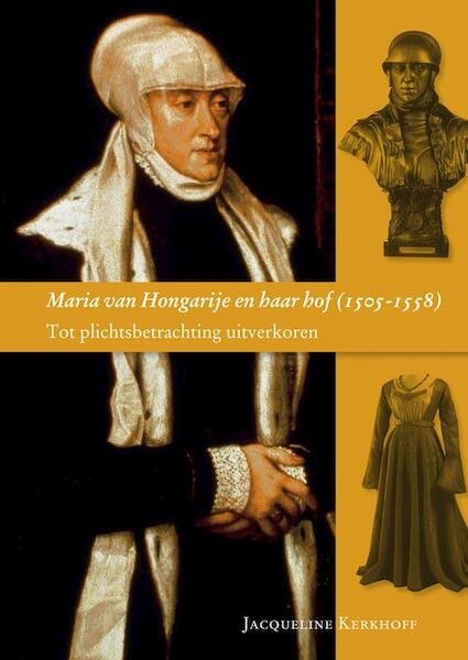 Maria van Hongarije en haar hof 1505-1558 - J. Kerkhoff (ISBN 9789065509413)