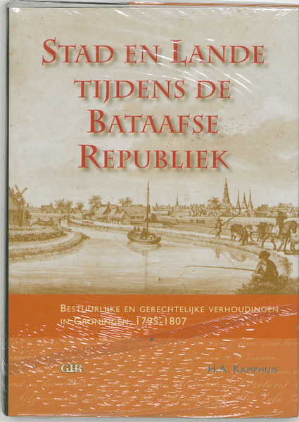 Stad en lande tijdens de Bataafse Republiek - H.A. Kamphuis (ISBN 9789023240808)