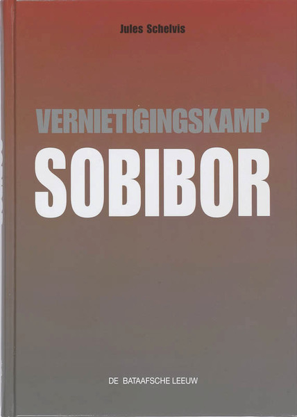 Vernietigingskamp Sobibor - Jules Schelvis (ISBN 9789067076296)