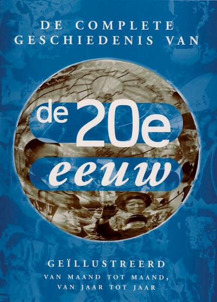 De geillustreerde geschiedenis van de twintigste eeuw - (ISBN 9789036627429)