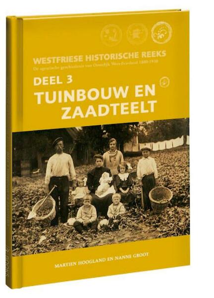 Tuinbouw en zaadteelt Westfriese historische reeks / deel 3 - Martien Hoogland, Nanne Groot (ISBN 9789040078354)