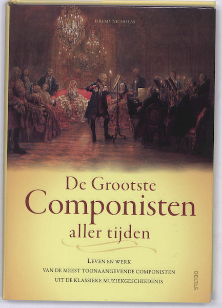 De Grootste Componisten aller tijden - Jeremy Nicholas (ISBN 9789044722338)