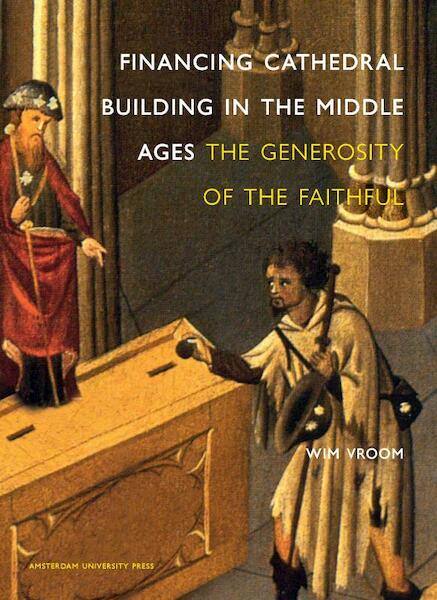 Financing Cathedral Building in the Middle Ages - Wim Vroom (ISBN 9789089640352)