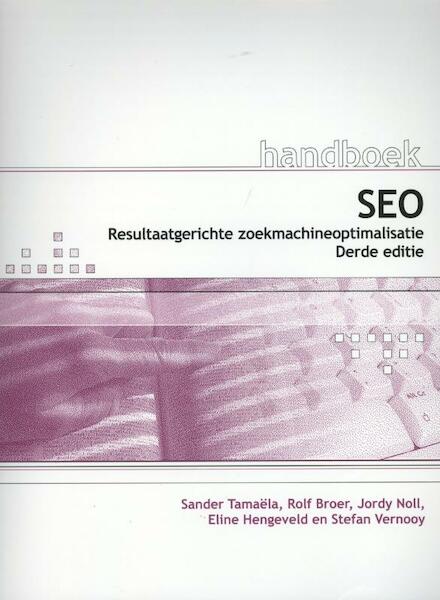 Handboek SEO, 3de editie - Sander Tamaëla, Rolf Broer, Jordy Noll, Eline Hengeveld, Stefan Vernooy (ISBN 9789059405578)