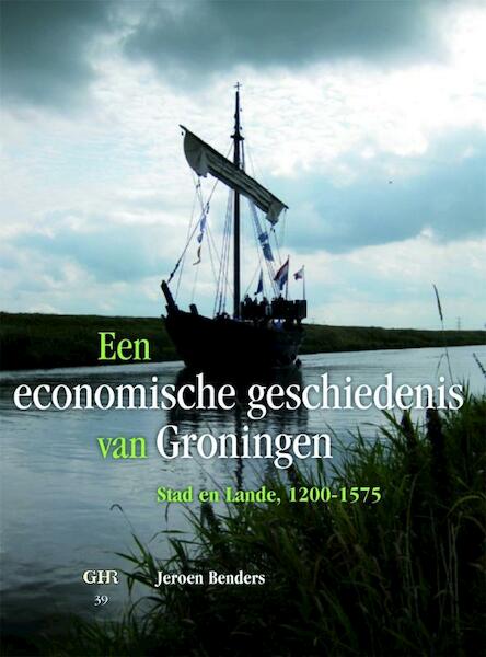 Een economische geschiedenis van Stad en Lande - Jeroen Benders (ISBN 9789023247760)