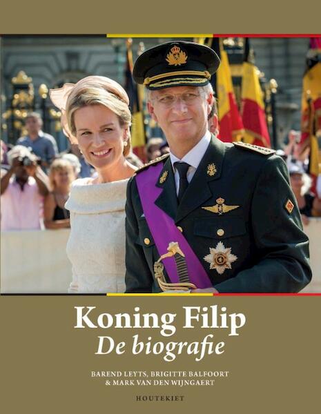 Koning Filip. De biografie - Barend Leyts, Brigitte Balfoort, Mark van den Wijngaert (ISBN 9789089242679)