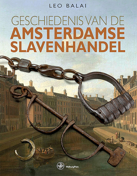 Geschiedenis van de Amsterdamse slavenhandel - Leo Balai (ISBN 9789462495821)