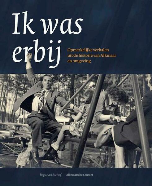 Ik was erbij - H. de Raad, J. van Baar, R. Schmitz (ISBN 9789077842195)