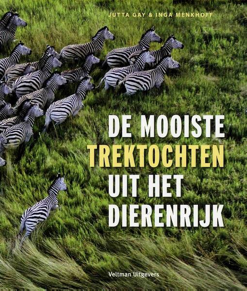 De mooiste trektochten uit het dierenrijk - Jutta Gay, Inga Menkhoff (ISBN 9789048311200)