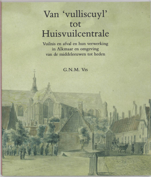 Van 'vulliscuyl' tot huisvuilcentrale - G.N.M. Vis (ISBN 9789065505293)