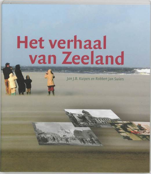 Het verhaal van Zeeland - J.B. Kuipers, R.J. Swiers (ISBN 9789065508430)