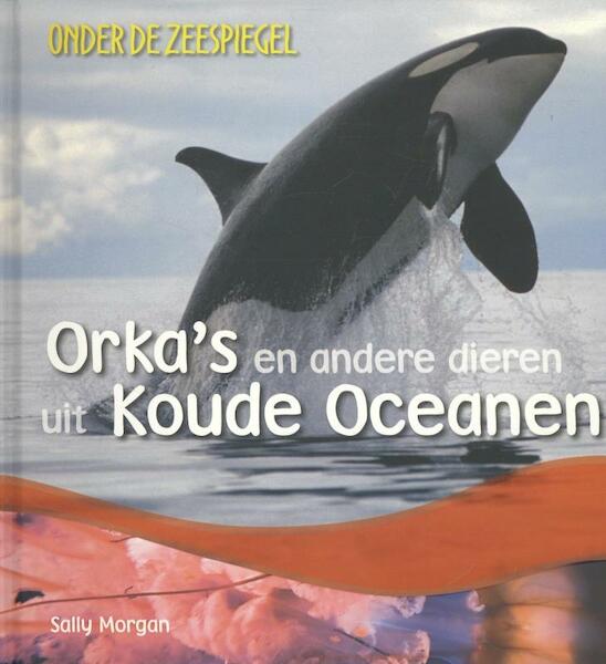 Orka s en andere dieren uit koude oceanen - Sally Morgan (ISBN 9789055667116)