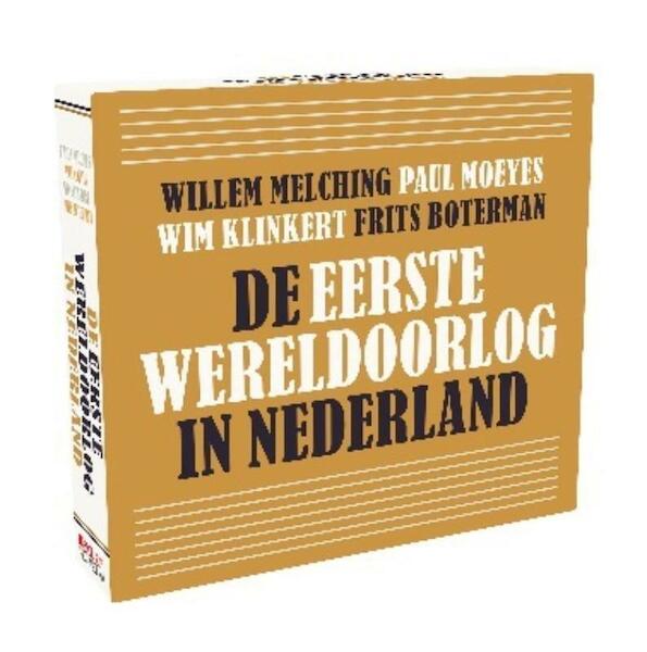 De eerste wereldoorlog in Nederland - Willem Melching, Wim Klinkert, Paul Moeyes, Frits Boterman (ISBN 9789085711445)