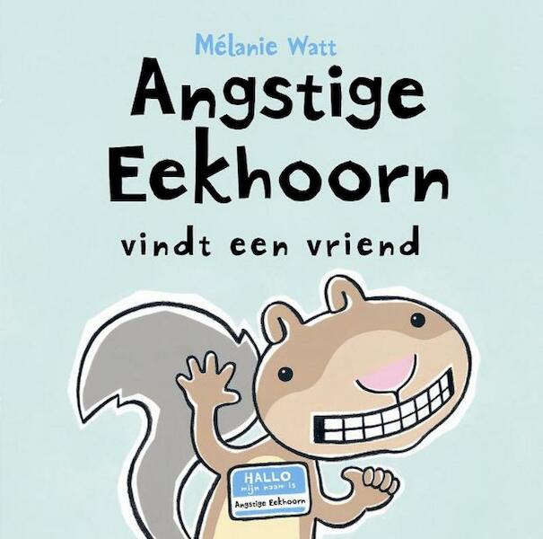 Angstige Eekhoorn vindt een vriend - Melanie Watt, Mélanie Watt (ISBN 9789077867440)