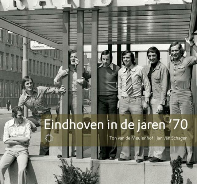 Eindhoven in de jaren '70 - Ton van de Meulenhof, Jan van Schagen (ISBN 9789086450343)