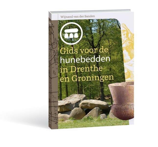 Gids voor hunebedden in Drenthe en Groningen - Wijnand van der Sanden, H. Dekker (ISBN 9789085260622)