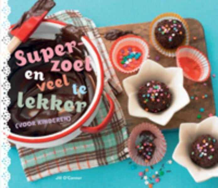 Superzoet en veel te lekker - Jill O'Connor (ISBN 9789023012931)