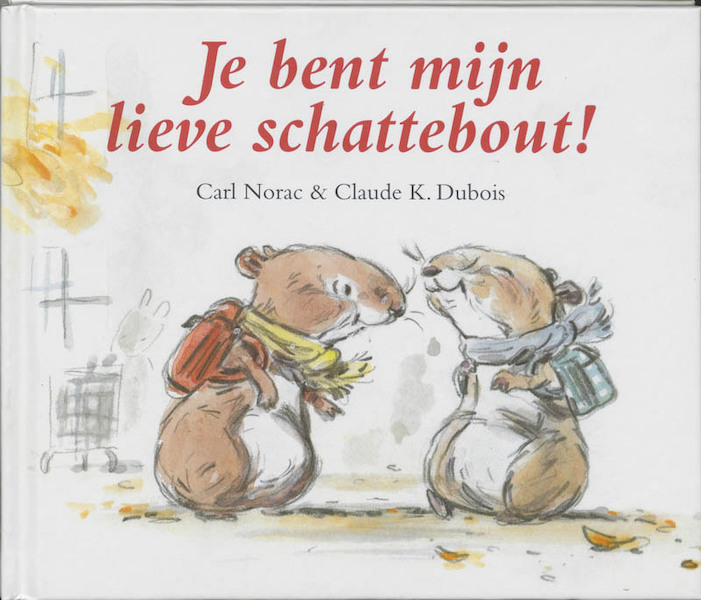 Je bent mijn lieve schattebout! - C. Norac (ISBN 9789025731731)